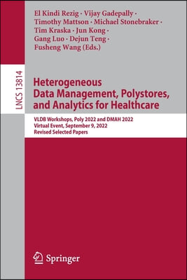 Heterogeneous Data Management, Polystores, and Analytics for Healthcare: Vldb Workshops, Poly 2022 and Dmah 2022, Virtual Event, September 9, 2022, Re