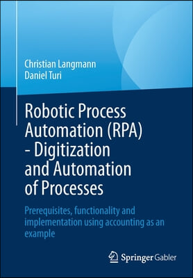 Robotic Process Automation (Rpa) - Digitization and Automation of Processes: Prerequisites, Functionality and Implementation Using Accounting as an Ex