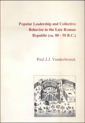 Popular Leadership and Collective Behavior in the Late Roman Republic (Ca. 80 - 50 B.C.)