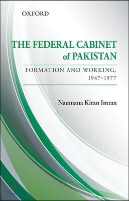 The Federal Cabinet of Pakistan: Formation and Working, 1947-1977