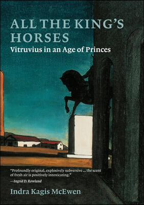 All the King&#39;s Horses: Vitruvius in an Age of Princes