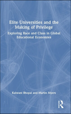 Elite Universities and the Making of Privilege: Exploring Race and Class in Global Educational Economies