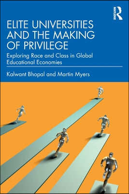 Elite Universities and the Making of Privilege: Exploring Race and Class in Global Educational Economies