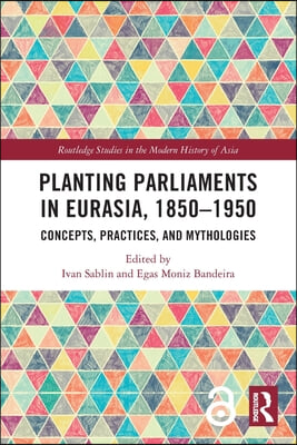 Planting Parliaments in Eurasia, 1850–1950