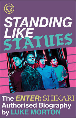 The Standing Like Statues: The Enter Shikari Authorised Biography