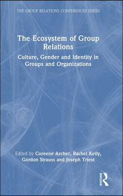 The Ecosystem of Group Relations: Culture, Gender and Identity in Groups and Organizations