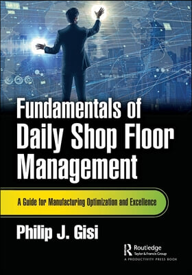 Fundamentals of Daily Shop Floor Management: A Guide for Manufacturing Optimization and Excellence