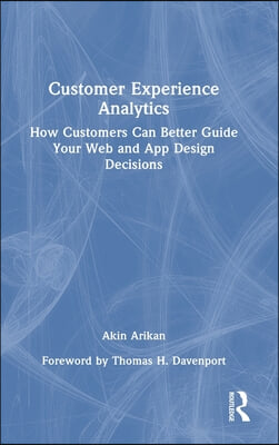 Customer Experience Analytics: How Customers Can Better Guide Your Web and App Design Decisions