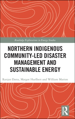 Northern Indigenous Community-Led Disaster Management and Sustainable Energy