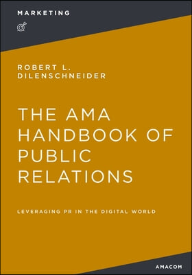 The AMA Handbook of Public Relations: Leveraging PR in the Digital World