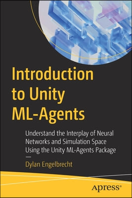 Introduction to Unity ML-Agents: Understand the Interplay of Neural Networks and Simulation Space Using the Unity ML-Agents Package
