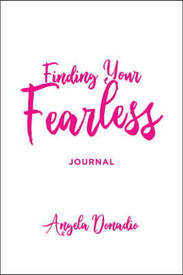 Finding Your Fearless: Journal: Ordinary Women of the Bible Who Dared to Do Extraordinary Things. a 6-Session Bible Study, Journal and Companion Video