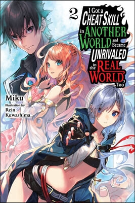 I Got a Cheat Skill in Another World and Became Unrivaled in the Real World, Too, Vol. 2 (Light Novel)