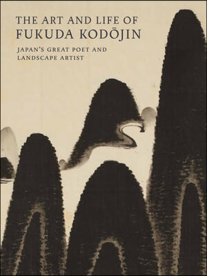 The Art and Life of Fukuda Kodojin: Japan&#39;s Great Poet and Landscape Artist