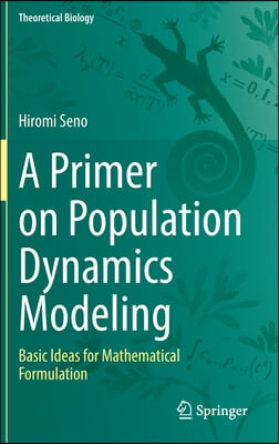 A Primer on Population Dynamics Modeling: Basic Ideas for Mathematical Formulation