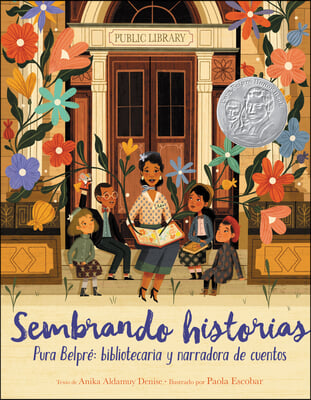 Sembrando Historias: Pura Belpr&#233; Bibliotecaria Y Narradora de Cuentos: Planting Stories: The Life of Librarian and Storyteller Pura Belpre (Spanish Ed