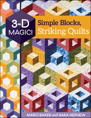 3-D Magic! Simple Blocks, Striking Quilts