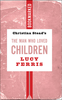 Christina Stead&#39;s the Man Who Loved Children: Bookmarked