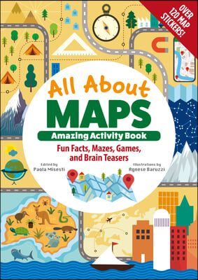 All about Maps Amazing Activity Book: Fun Facts, Mazes, Games, and Brain Teasers