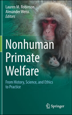 Nonhuman Primate Welfare: From History, Science, and Ethics to Practice