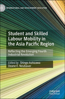 Student and Skilled Labour Mobility in the Asia Pacific Region: Reflecting the Emerging Fourth Industrial Revolution
