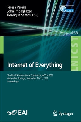 Internet of Everything: The First Eai International Conference, Ioecon 2022, Guimaraes, Portugal, September 16-17, 2022, Proceedings