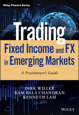 Trading Fixed Income and Fx in Emerging Markets: A Practitioner&#39;s Guide