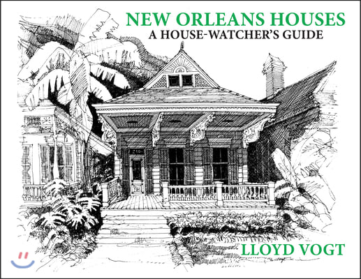 New Orleans Houses: A House-Watcher&#39;s Guide