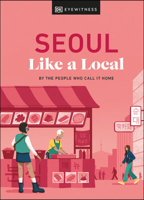 Seoul Like a Local: By the People Who Call It Home