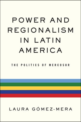 Power and Regionalism in Latin America: The Politics of Mercosur