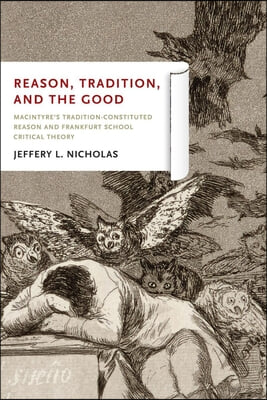 Reason, Tradition, and the Good: MacIntyre&#39;s Tradition-Constituted Reason and Frankfurt School Critical Theory