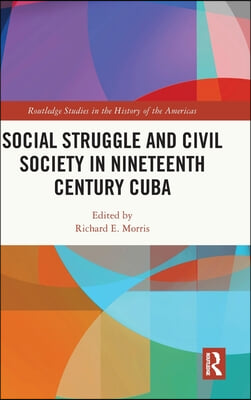 Social Struggle and Civil Society in Nineteenth Century Cuba