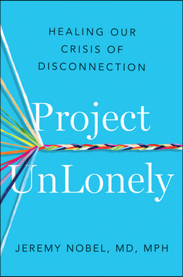 Project Unlonely: Healing Our Crisis of Disconnection