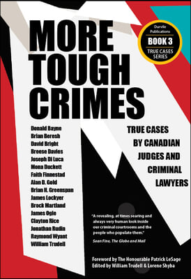 More Tough Crimes: True Cases by Canadian Judges and Criminal Lawyers