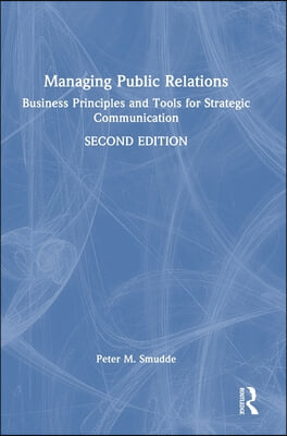 Managing Public Relations: Business Principles and Tools for Strategic Communication, 2e