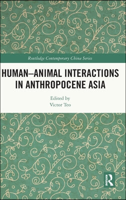 Human-Animal Interactions in Anthropocene Asia