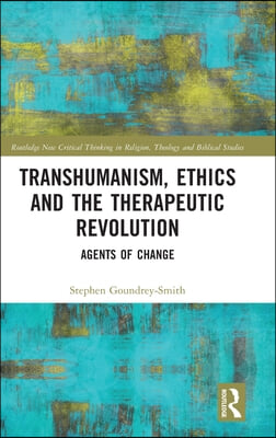 Transhumanism, Ethics and the Therapeutic Revolution