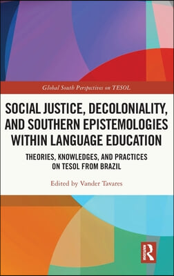 Social Justice, Decoloniality, and Southern Epistemologies within Language Education