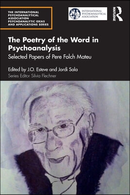 The Poetry of the Word in Psychoanalysis: Selected Papers of Pere Folch Mateu