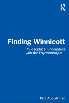 Finding Winnicott: Philosophical Encounters with the Psychoanalytic