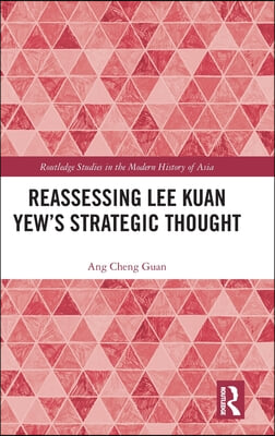 Reassessing Lee Kuan Yew's Strategic Thought