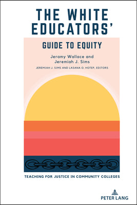 The White Educators&#39; Guide to Equity: Teaching for Justice in Community Colleges