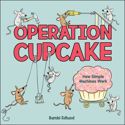 Operation Cupcake: How Simple Machines Work