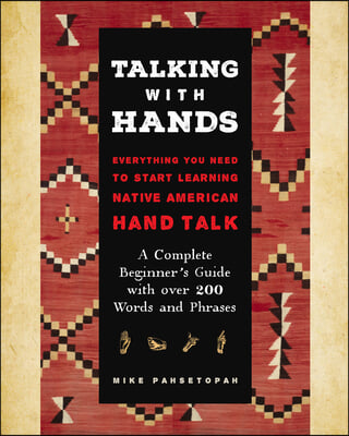 Talking with Hands: Everything You Need to Start Signing Native American Hand Talk - A Complete Beginner&#39;s Guide with Over 200 Words and P
