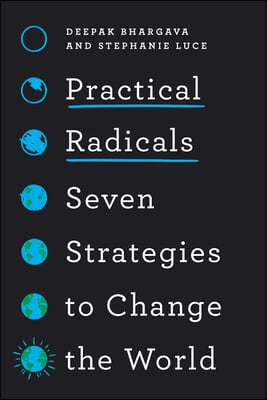 Practical Radicals: Seven Strategies to Change the World