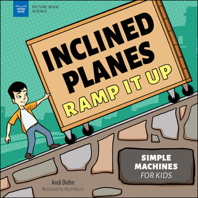 Inclined Planes Ramp It Up: Simple Machines for Kids