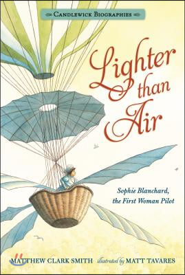 Lighter Than Air: Candlewick Biographies: Sophie Blanchard, the First Woman Pilot