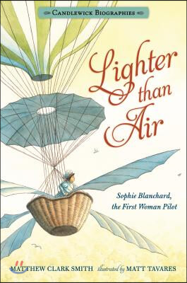 Lighter Than Air: Candlewick Biographies: Sophie Blanchard, the First Woman Pilot