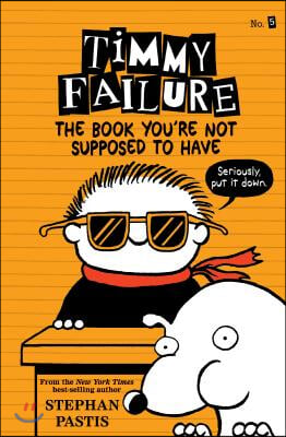 Timmy Failure: The Book You&#39;re Not Supposed to Have