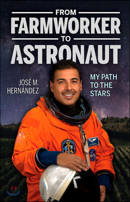 From Farmworker to Astronaut/de Campesino a Astronauta: My Path to the Stars/Mi Viaje a Las Estrellas